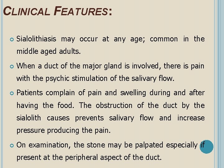CLINICAL FEATURES: Sialolithiasis may occur at any age; common in the middle aged adults.