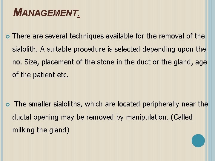 MANAGEMENT: There are several techniques available for the removal of the sialolith. A suitable