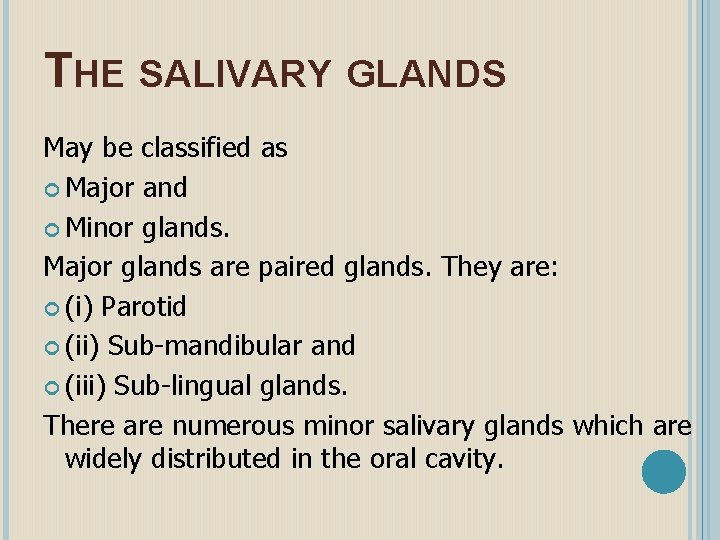 THE SALIVARY GLANDS May be classified as Major and Minor glands. Major glands are