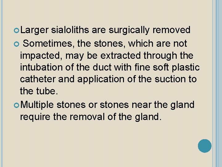  Larger sialoliths are surgically removed Sometimes, the stones, which are not impacted, may