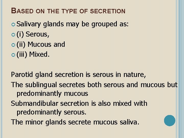 BASED ON THE TYPE OF SECRETION Salivary glands may be grouped as: (i) Serous,