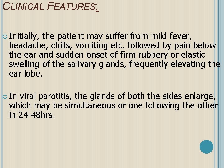 CLINICAL FEATURES: Initially, the patient may suffer from mild fever, headache, chills, vomiting etc.