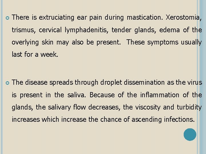  There is extruciating ear pain during mastication. Xerostomia, trismus, cervical lymphadenitis, tender glands,