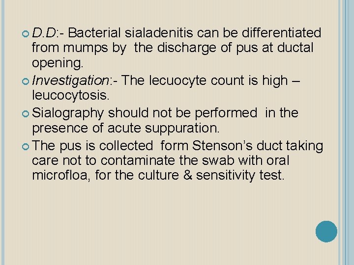  D. D: - Bacterial sialadenitis can be differentiated from mumps by the discharge