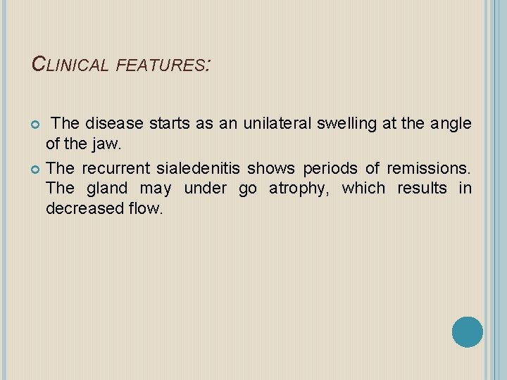 CLINICAL FEATURES: The disease starts as an unilateral swelling at the angle of the