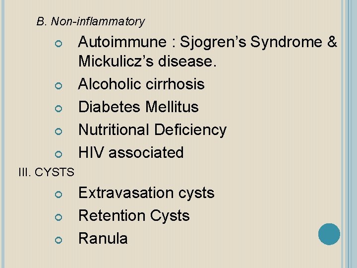 B. Non-inflammatory Autoimmune : Sjogren’s Syndrome & Mickulicz’s disease. Alcoholic cirrhosis Diabetes Mellitus Nutritional