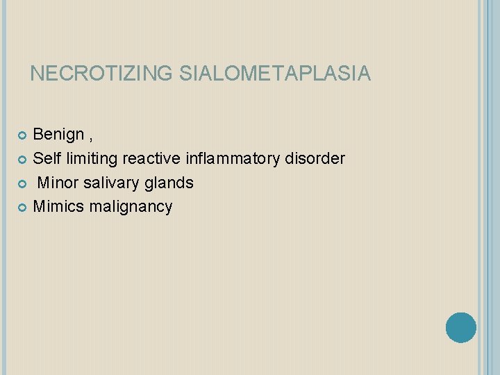 NECROTIZING SIALOMETAPLASIA Benign , Self limiting reactive inflammatory disorder Minor salivary glands Mimics malignancy