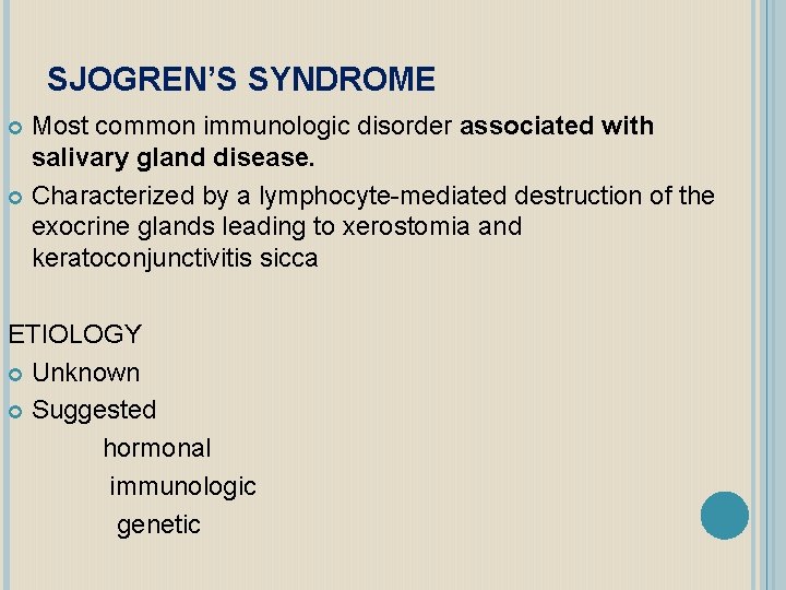 SJOGREN’S SYNDROME Most common immunologic disorder associated with salivary gland disease. Characterized by a