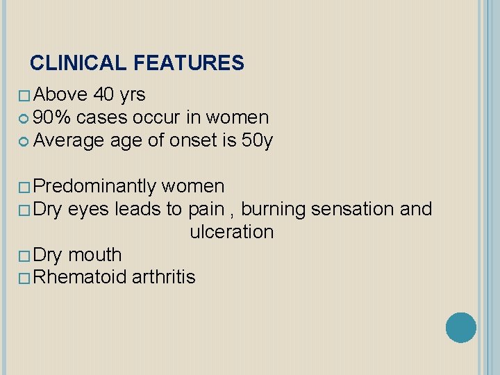 CLINICAL FEATURES � Above 40 yrs 90% cases occur in women Average of onset
