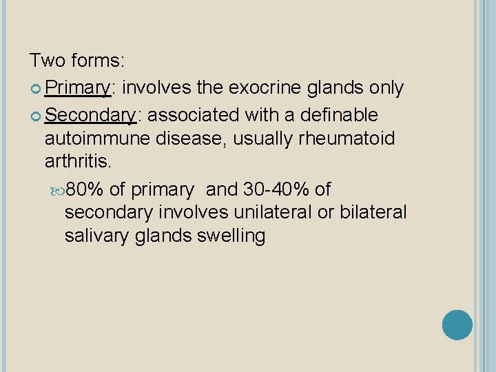 Two forms: Primary: involves the exocrine glands only Secondary: associated with a definable autoimmune