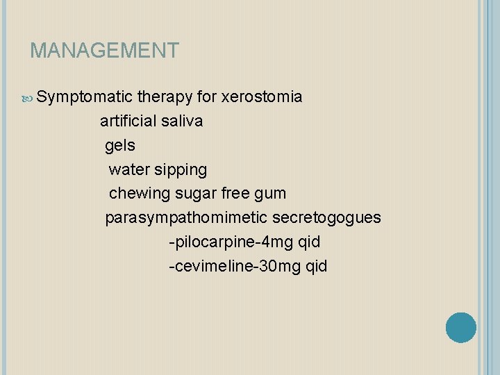 MANAGEMENT Symptomatic therapy for xerostomia artificial saliva gels water sipping chewing sugar free gum