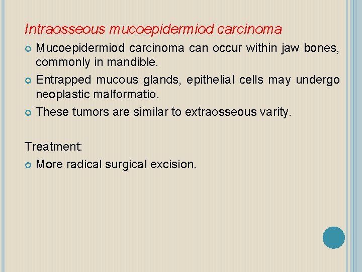 Intraosseous mucoepidermiod carcinoma Mucoepidermiod carcinoma can occur within jaw bones, commonly in mandible. Entrapped