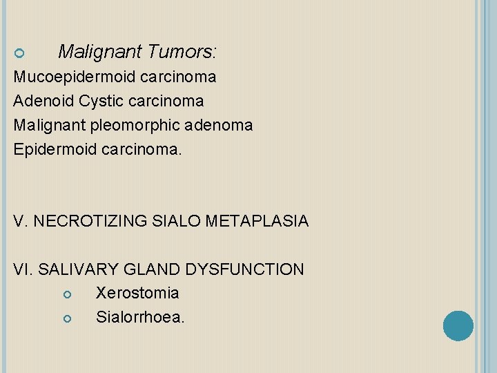  Malignant Tumors: Mucoepidermoid carcinoma Adenoid Cystic carcinoma Malignant pleomorphic adenoma Epidermoid carcinoma. V.