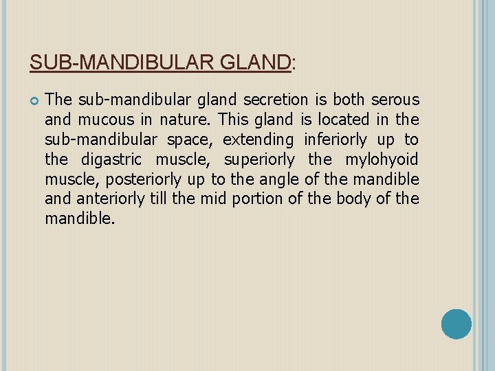 SUB-MANDIBULAR GLAND: The sub-mandibular gland secretion is both serous and mucous in nature. This
