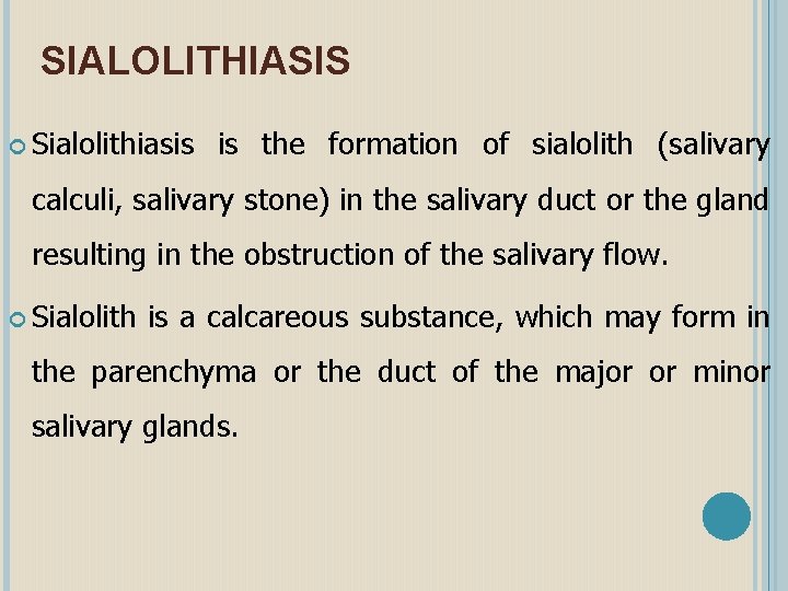 SIALOLITHIASIS Sialolithiasis is the formation of sialolith (salivary calculi, salivary stone) in the salivary