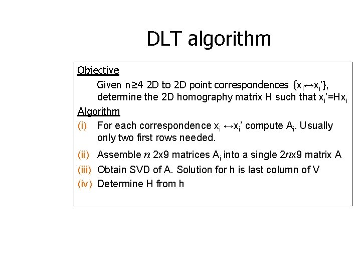 DLT algorithm Objective Given n≥ 4 2 D to 2 D point correspondences {xi↔xi’},