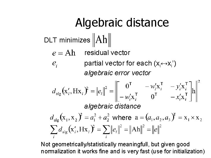 Algebraic distance DLT minimizes residual vector partial vector for each (xi↔xi’) algebraic error vector