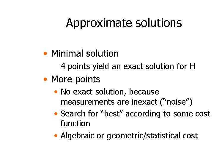 Approximate solutions • Minimal solution 4 points yield an exact solution for H •