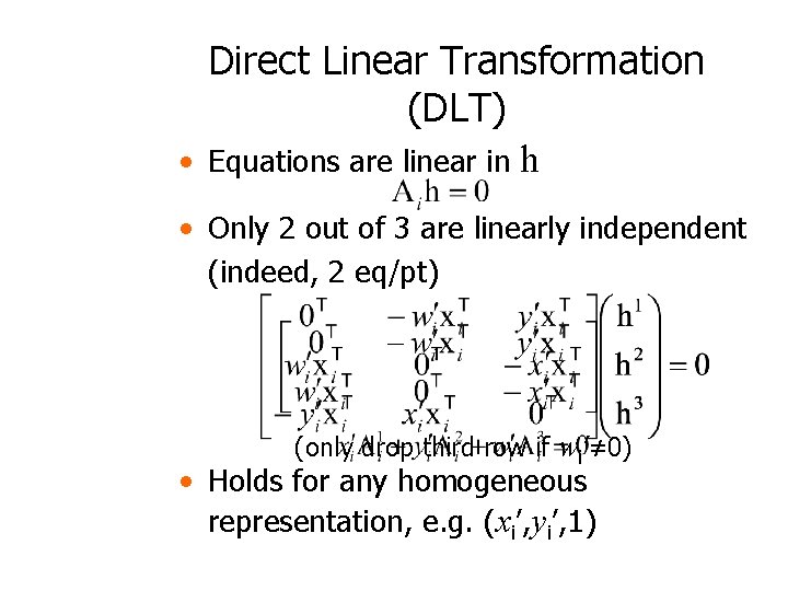  • Direct Linear Transformation (DLT) Equations are linear in h • Only 2