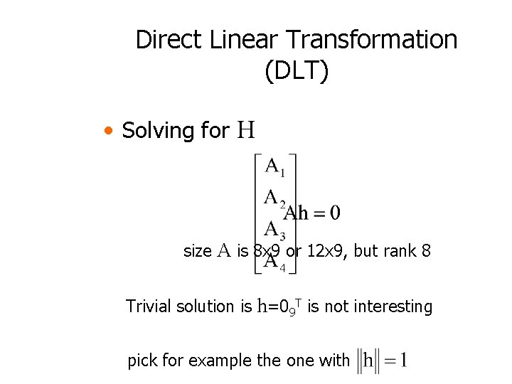 Direct Linear Transformation (DLT) • Solving for H size A is 8 x 9