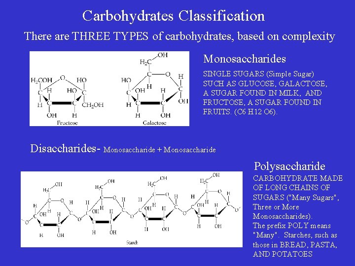 Carbohydrates Classification There are THREE TYPES of carbohydrates, based on complexity Monosaccharides SINGLE SUGARS Carbohydrates Classification There are THREE TYPES of carbohydrates, based on complexity Monosaccharides SINGLE SUGARS