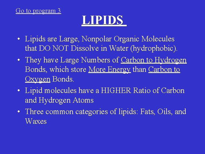Go to program 3 LIPIDS • Lipids are Large, Nonpolar Organic Molecules that DO Go to program 3 LIPIDS • Lipids are Large, Nonpolar Organic Molecules that DO