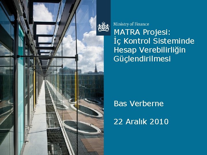 MATRA Projesi: İç Kontrol Sisteminde Hesap Verebilirliğin Güçlendirilmesi Bas Verberne 22 Aralık 2010 