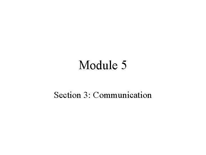 Module 5 Section 3: Communication 