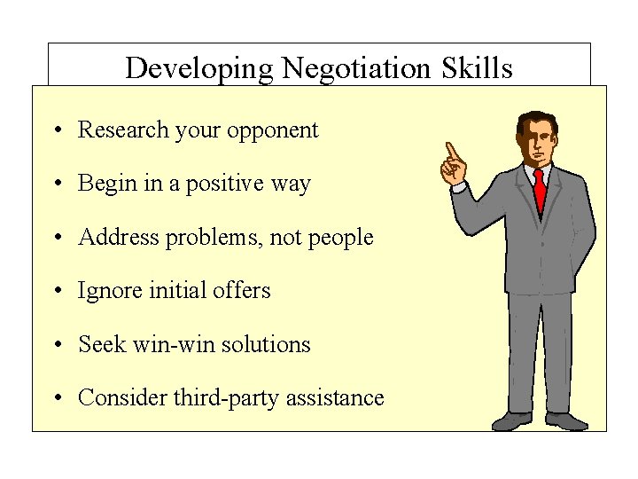 Developing Negotiation Skills • Research your opponent • Begin in a positive way •