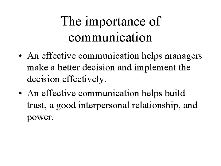 The importance of communication • An effective communication helps managers make a better decision