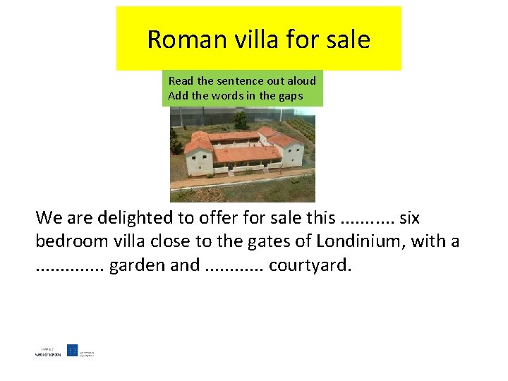 Roman villa for sale Read the sentence out aloud Add the words in the