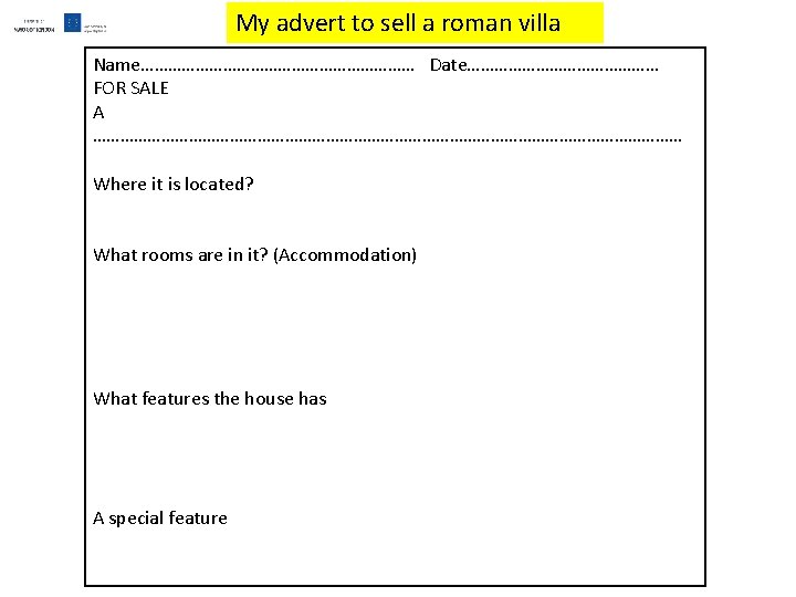 My advert to sell a roman villa Name………………………… Date………………… FOR SALE A ………………………………………………………… Where