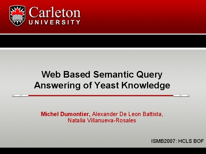 Web Based Semantic Query Answering of Yeast Knowledge Michel Dumontier, Alexander De Leon Battista,