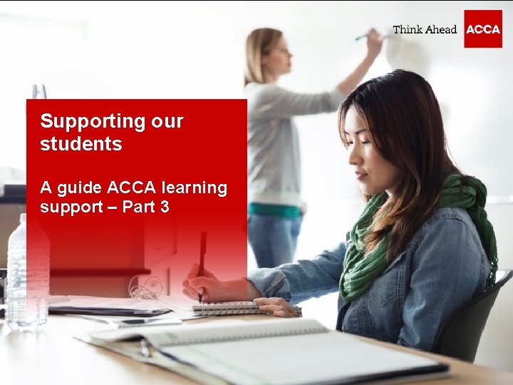 Supporting our students A guide ACCA learning support – Part 3 