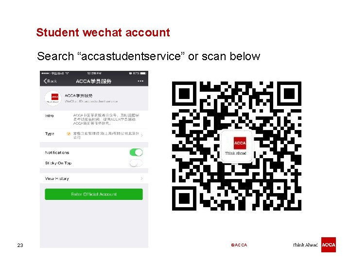 Student wechat account Search “accastudentservice” or scan below 23 ©ACCA 