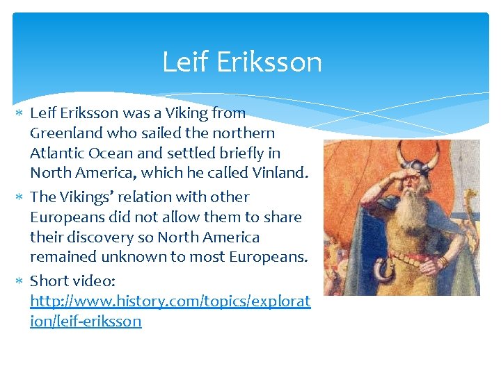 Leif Eriksson was a Viking from Greenland who sailed the northern Atlantic Ocean and