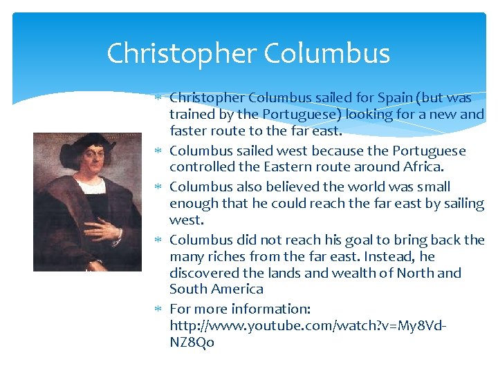 Christopher Columbus sailed for Spain (but was trained by the Portuguese) looking for a