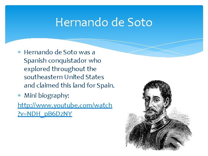 Hernando de Soto was a Spanish conquistador who explored throughout the southeastern United States