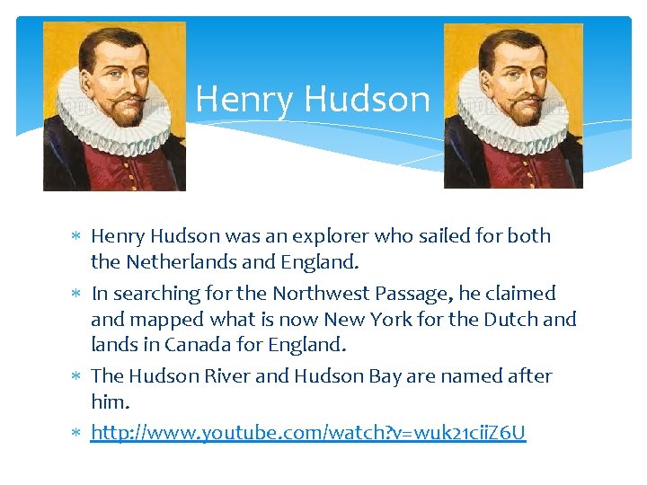 Henry Hudson was an explorer who sailed for both the Netherlands and England. In