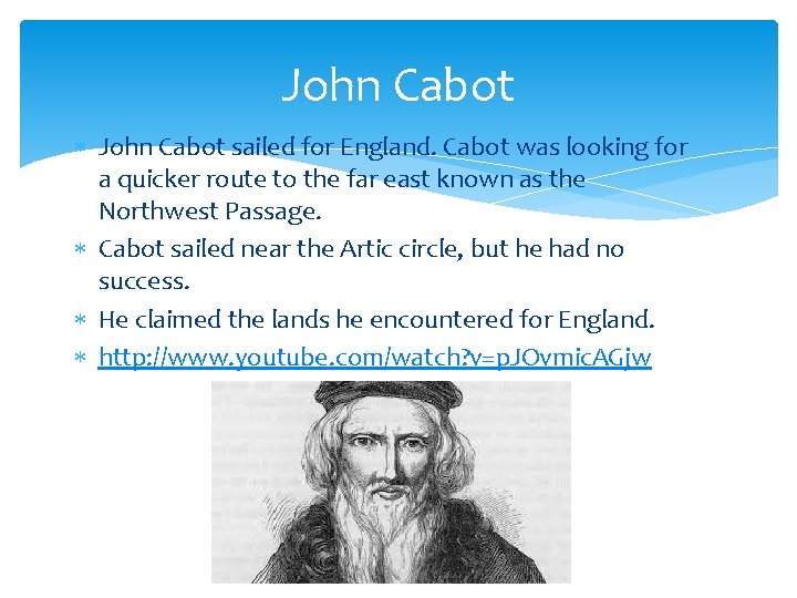 John Cabot sailed for England. Cabot was looking for a quicker route to the