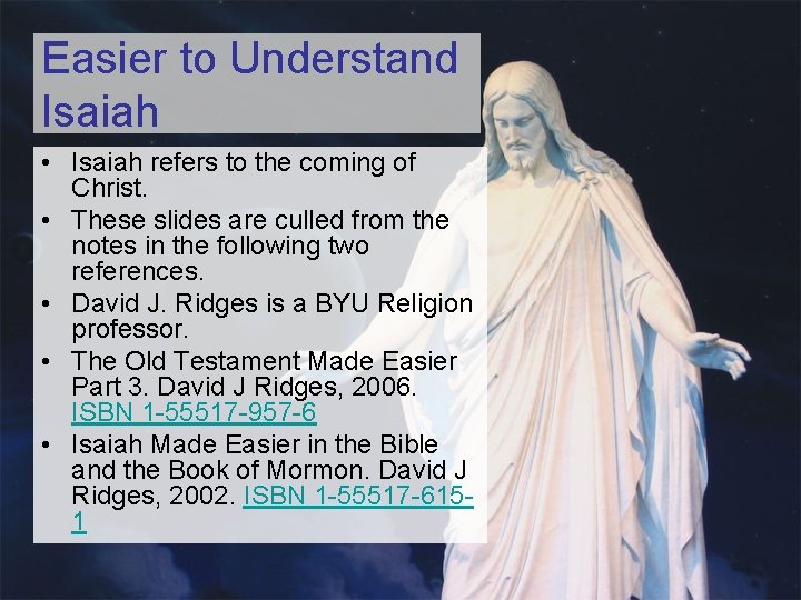 Easier to Understand Isaiah • Isaiah refers to the coming of Christ. • These