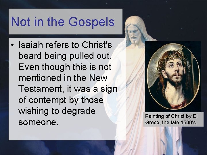 Not in the Gospels • Isaiah refers to Christ's beard being pulled out. Even