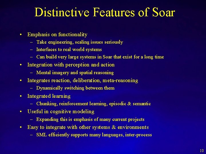 Distinctive Features of Soar • Emphasis on functionality – Take engineering, scaling issues seriously