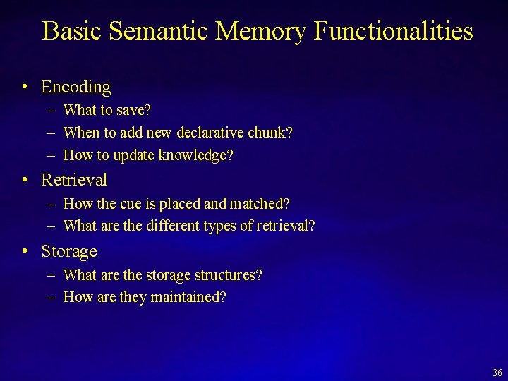 Basic Semantic Memory Functionalities • Encoding – What to save? – When to add