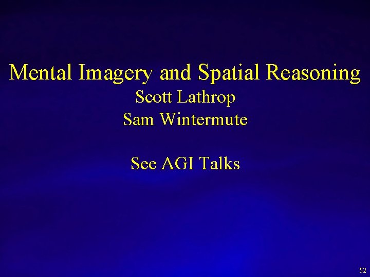 Mental Imagery and Spatial Reasoning Scott Lathrop Sam Wintermute See AGI Talks 52 