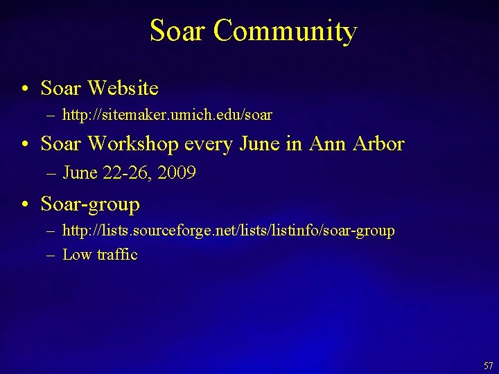 Soar Community • Soar Website – http: //sitemaker. umich. edu/soar • Soar Workshop every