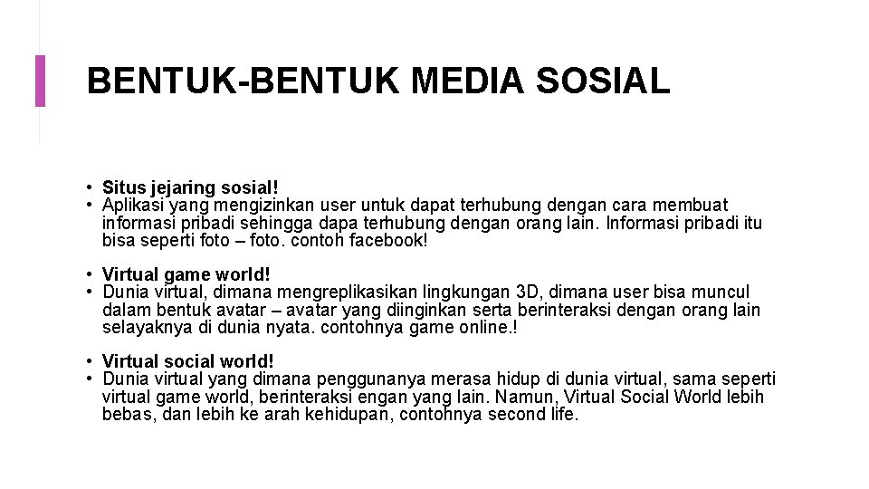 BENTUK-BENTUK MEDIA SOSIAL • Situs jejaring sosial! • Aplikasi yang mengizinkan user untuk dapat