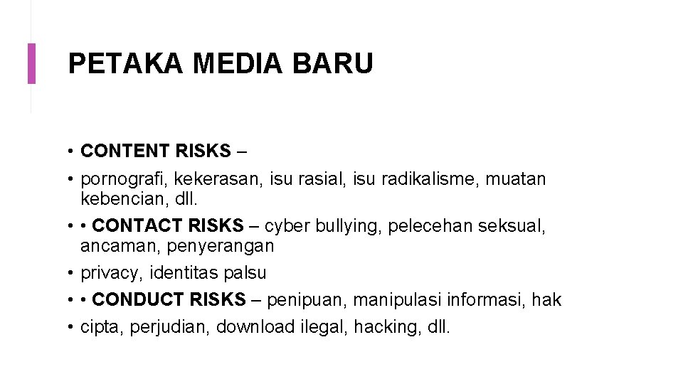 PETAKA MEDIA BARU • CONTENT RISKS – • pornografi, kekerasan, isu rasial, isu radikalisme,