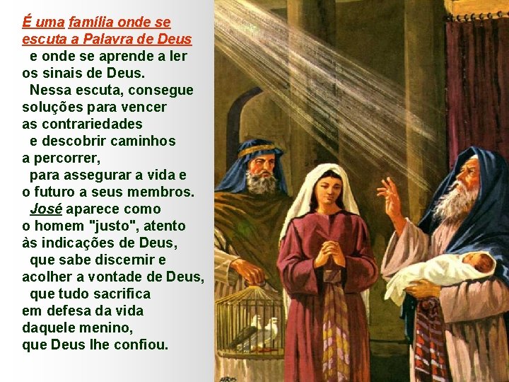 É uma família onde se escuta a Palavra de Deus e onde se aprende