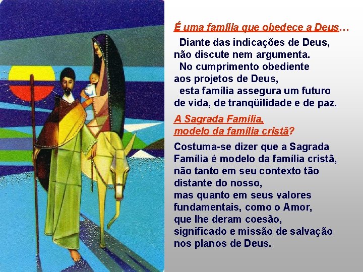 É uma família que obedece a Deus… Diante das indicações de Deus, não discute